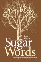 Sugar Words: Musings from an old Vermonter 0983530831 Book Cover