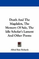 Death And The Magdalen, The Memory Of Sale, The Idle Scholar's Lament And Other Poems 1163084336 Book Cover