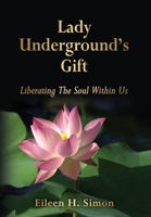 Lady Underground's Gift: Liberating the Soul Within Us 163051781X Book Cover