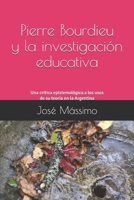 Pierre Bourdieu y la investigación educativa: Una crítica epistemológica a los usos de su teoría en la Argentina 1693823578 Book Cover