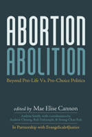 Abortion Abolition: Beyond Pro-Life Vs. Pro-Choice Politics B0F5CD9XD3 Book Cover