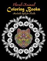 Floral-Animal Coloring books Mandala Style for Adults: Floral, Animal, Forest Gorgeous Designs to Adult Colorful pattern book with Lions, Elephants, ... and Relaxation, Fun and Tattoo Patterns B0892HW3YZ Book Cover