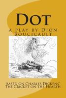 Dot or the Cricket on the Hearth: The 1862 Theatrical Adaptation 1507835027 Book Cover