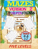 100 fun mazes of 5 levels for kids 4-8-12: Version 2 Maze Puzzle Games Activity Book for Kids.5 Levels of Easy, Maximum, and Great Difficulty for ... and Thinking Skills B08H56CG4W Book Cover
