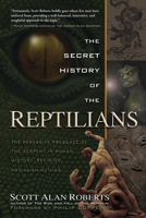 The Secret History of the Reptilians: The Pervasive Presence of the Serpent in Human History, Religion and Alien Mythos 1601632517 Book Cover