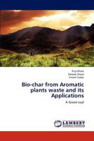 Bio-char from Aromatic plants waste and its Applications: A Green coal 3846532517 Book Cover