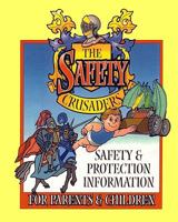 The Safety Crusaders: Safety & Protection Information For Parents And Children 144043333X Book Cover