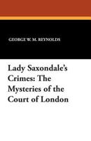 Lady Saxondale's Crimes: The Mysteries of the Court of London 1434433617 Book Cover