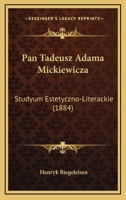 Pan Tadeusz Adama Mickiewicza: Studyum Estetyczno-Literackie (1884) 116573737X Book Cover