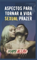 Aspectos Para Tornar a Vida Sexual Prazer: O que � importante e �til antes, durante e depois do sexo B0BB618YR1 Book Cover