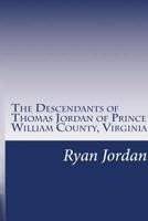 The Descendants of Thomas Jordan of Prince William County, Virginia: (1685-1745) 1530869358 Book Cover