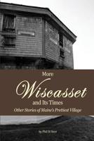 More Wiscasset and Its Times: Other Stories of Maine's Prettiest Village 1511930810 Book Cover
