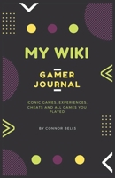 Gamer Journal - My Wiki: Iconic games, experiences, cheats and all games you played 1658619269 Book Cover