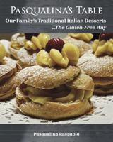 Pasqualina's Table, Our Family's Traditional Italian Desserts ...The Gluten-Free Way 173536956X Book Cover