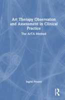 Art Therapy Observation and Assessment in Clinical Practice: The ArTA Method 1032549637 Book Cover