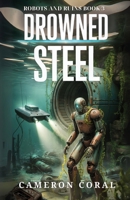 Drowned Steel (Robots and Ruins) B0FPM6N5KD Book Cover