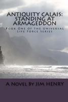 Antiquity Calais: Standing at Armageddon 1448668492 Book Cover