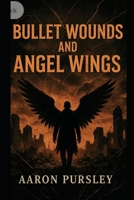 Bullet Wounds and Angel Wings B0FHF56L2M Book Cover