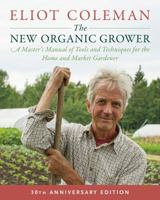 The New Organic Grower: A Master's Manual of Tools and Techniques for the Home and Market Gardener (A Gardener's Supply Book) 093003175X Book Cover