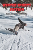 Winter Sports Fiction_ Stories Between Two Snowboarders: Short Stories About Skiing B08RQZJ82Y Book Cover