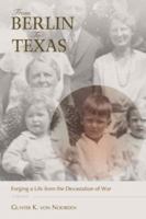 From Berlin To Texas: Forging a Life from the Devastation of War 059544198X Book Cover