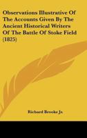 Observations Illustrative Of The Accounts Given By The Ancient Historical Writers Of The Battle Of Stoke Field 1166933350 Book Cover