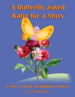 A Butterfly Asked Katie For a Story: For a struggling reader. The story of how Katie learned to read better. 3rd-5th grade 1603073310 Book Cover