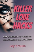 Killer Love Hacks: How to Protect Your Heart from Liars, Cheaters, and Love Killers B0DPZZVQRH Book Cover