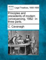 Principles and precedents of modern conveyancing, 1882: in three parts. 1240185375 Book Cover