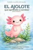 El ajolote que aprendió a cambiar: Cuento infantil bilingüe (español - inglés) sobre crecer, transformarse y confiar en el propio ritmo (Cuentos Para Cuidar Mi Corazón) (Spanish Edition) B0GKV2NXK5 Book Cover
