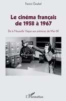 Le cinéma français de 1958 à 1967: De la Nouvelle Vague aux prémices de Mai 68 (French Edition) 2343148112 Book Cover