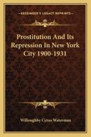 Prostitution And Its Repression In New York City 1900-1931 1163161934 Book Cover