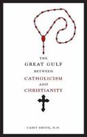 The Great Gulf between Catholicism and Christianity 1604629657 Book Cover