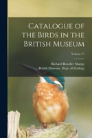 Catalogue of the Birds in the British Museum; Volume 27 101681710X Book Cover