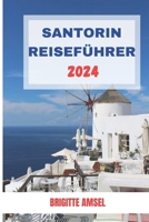 SANTORIN REISEFÜHRER 2024: Ihr ultimativer Inselurlaub (German Edition) B0CSTFJ3F8 Book Cover