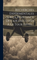 Recherches Expérimentales Sur La Résistance De L'air Exécutées À La Tour Eiffel... 1022320688 Book Cover