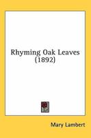 Rhyming Oak Leaves (1892) 0548569916 Book Cover