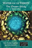 Water for the Thirsty: The Chosen Study, Season One -New Edition- (Ten Studies Inspired by The Chosen) 0971668388 Book Cover