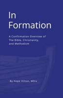 In Formation: A Confirmation overview of The Bible, Christianity, and Methodism 1105654079 Book Cover