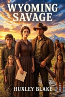 Wyoming Savage: A Stubborn Cowboy, A Determined Southern Belle In An Epic Historical Western Romance B0FNKQ21D1 Book Cover