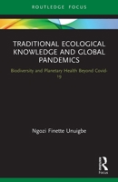 Traditional Ecological Knowledge and Global Pandemics: Biodiversity and Planetary Health Beyond Covid-19 0367692953 Book Cover