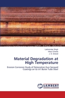 Material Degradation at High Temperature: Erosion Corrosion Study of Detonation Gun Sprayed Coatings on Gr.A1 Boiler Tube Steel 365939808X Book Cover