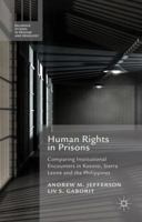 Human Rights in Prisons: Comparing Institutional Encounters in Kosovo, Sierra Leone and the Philippines 1137433760 Book Cover