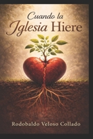 Cuando la Iglesia Hiere (Fe por la cual vivir) (Spanish Edition) B0GHJXHBZ9 Book Cover
