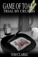 Game of Toast: Trial by Crumbs 153712384X Book Cover