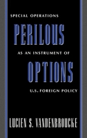 Perilous Options: Special Operations as an Instrument of U.S. Foreign Policy 0195045912 Book Cover
