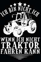 ich bin nicht ich, wenn ich nicht Traktor Fahren kann: A5 110 Seiten Punkteraster I Notizbuch I Landwirt I Landwirtschaft I Bauer I Trecker I Traktor I Geschenk 1674978421 Book Cover
