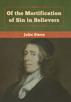 Of the Mortification of Sin in Believers 1648630006 Book Cover