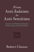 From Anti-Judaism to Anti-Semitism: Ancient and Medieval Christian Constructions of Jewish History 1316606597 Book Cover