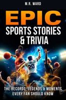 EPIC Sports Facts for Adults: 200+ Wild Records, Hilarious Fails, Viral Moments & Incredible Trivia Every Sports Fan Will Love (EPIC Facts & Trivia Collection) 1764362195 Book Cover